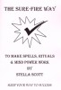 The Sure Fire Way To Make Spells, Rituals & Mind Power Work By Stella Scott