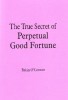 The True Secret of Perpetual Good Fortune By Brian OConnor