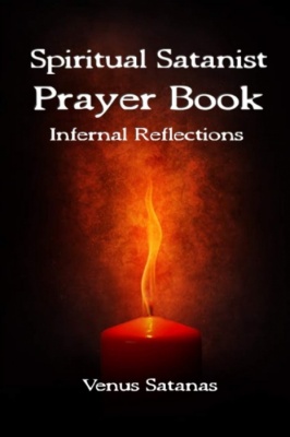 Spiritual Satanist Prayer Book: Infernal Reflections by Venus Satanas