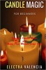 Candle Magic For Beginners By Electra Valencia