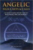 Angelic Sigils, Keys and Calls: 142 Ways to Make Instant Contact with Angels and Archangels