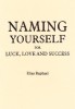 Naming Yourself For Love, Luck & Success by Elias Raphael