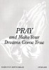 Pray and Make Your Dreams Come True by Marcus T. Bottomley