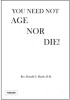 You Need Not Age Nor Die By Rev. Donald C. Berrie, D.D.