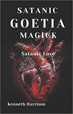Satanic Goetia Magick: Satanic Love By Kenneth Harrison