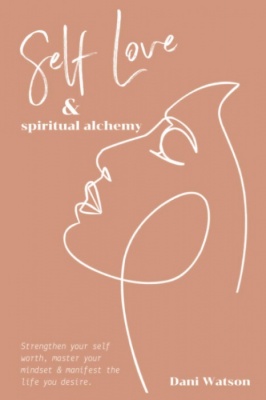 Self Love and Spiritual Alchemy by Dani Watson