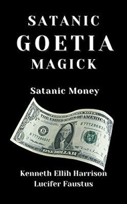 Satanic Goetia Magick: Satanic Money By Kenneth Ellih Harrison