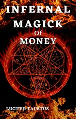 Infernal Magick Of Money By Lucifer Faustus