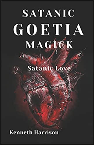 Satanic Goetia Magick: Satanic Love By Kenneth Harrison