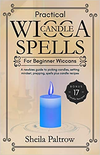 Practical Wicca Candle Spells for Beginner Wiccans by Sheila Devina Paltrow