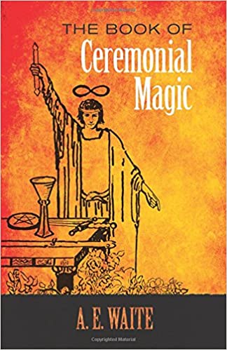 The Book of Ceremonial Magic By A. E. Waite