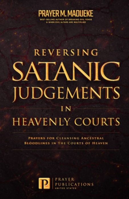Reversing Satanic Judgments in Heavenly Courts by Prayer M. Madueke