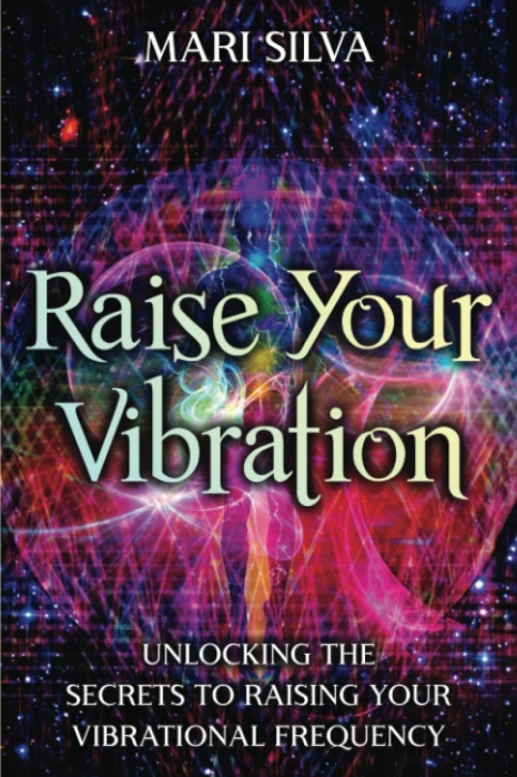 Raise Your Vibration by Mari Silva