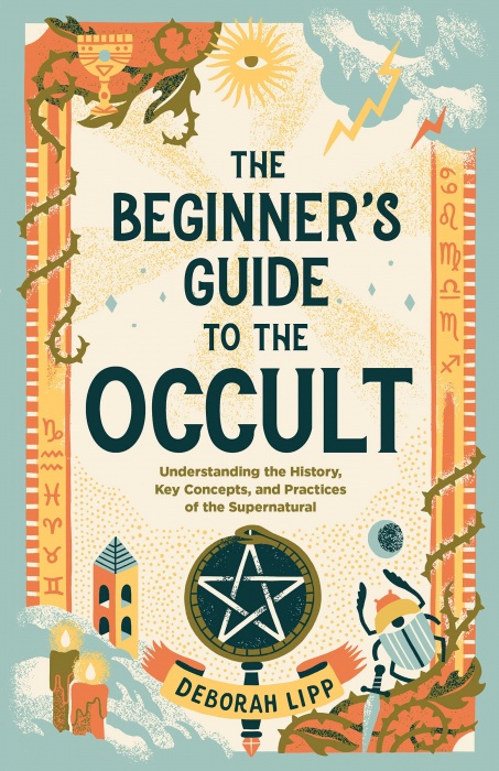 The Beginner's Guide to the Occult by Deborah Lipp