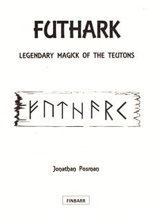 FUTHARK: Legendary Magick of The Teutons By J. Posman