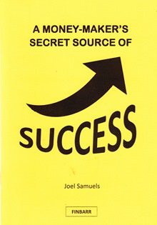 A Money-Maker’s Secret Source of Success By Joel Samuels